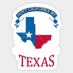 DON'T California my Texas Sticker